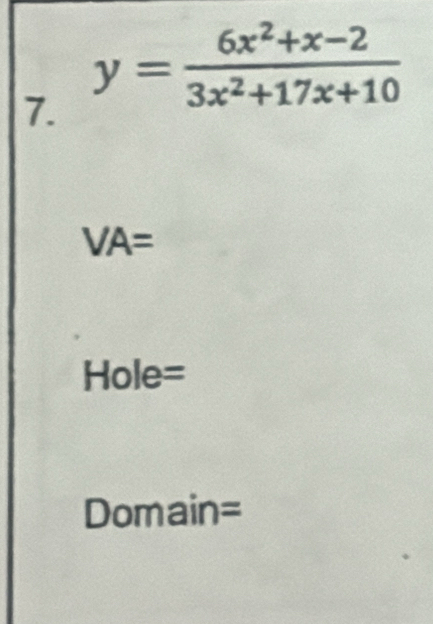 y= (6x^2+x-2)/3x^2+17x+10 
VA=
Hole= 
Domain=