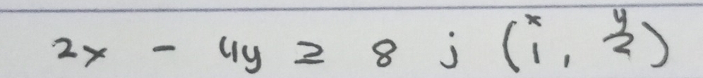 2x-4y≥slant 8j(beginarrayr x 1endarray ,beginarrayr y 2endarray )