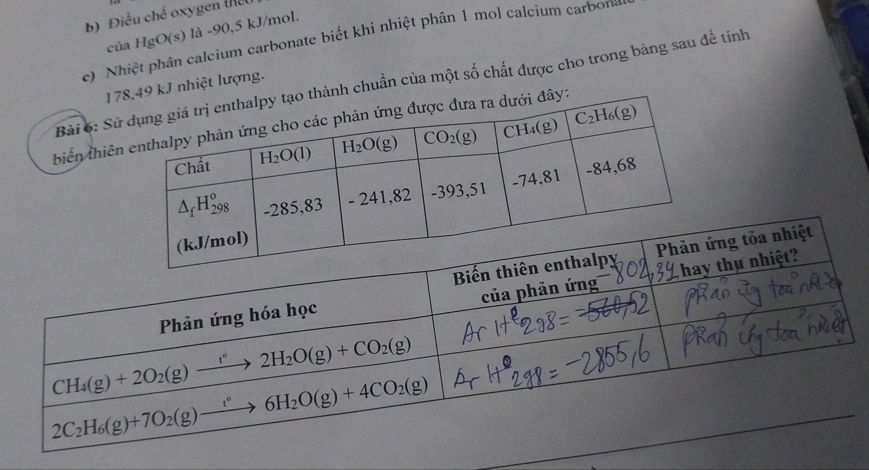 Điều chế oxygen thết
của H __ gO(s :) là -90,5 kJ/mol.
c) Nhiệt phân calcium carbonate biết khi nhiệt phân 1 mol calcium carbon
Bài 6: Sửhuẩn của một số chất được cho trong bảng sau đề tính
1nhiệt lượng.
biển thiê