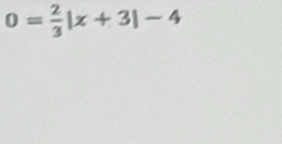 0= 2/3 |x+3|-4