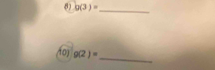 g(3)= _ 
_ 
10) g(2)=