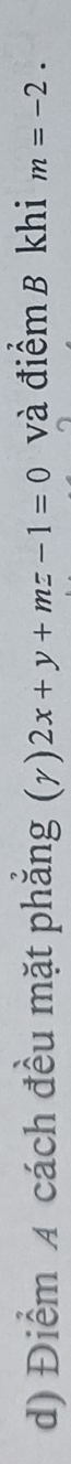 Điểm A cách đều mặt phẳng (gamma )2x+y+mz-1=0 và điểm B khi m=-2.