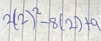 2(2)^2-8(2)+9