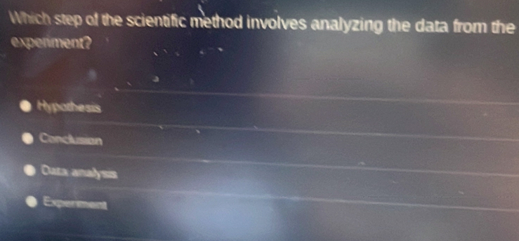 Which step of the scientific method involves analyzing the data from the
experiment?
Hypothesis
Conclusian
Oata analysis
Experment