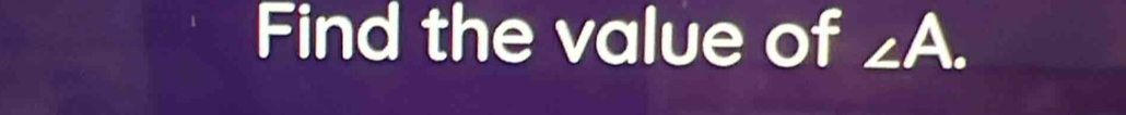 Find the value of ∠ A.