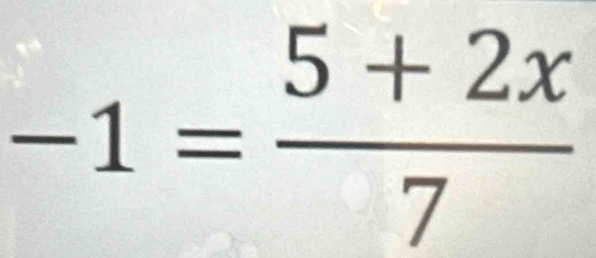 -1= (5+2x)/7 