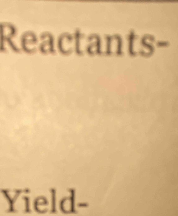 Reactants- 
Yield-