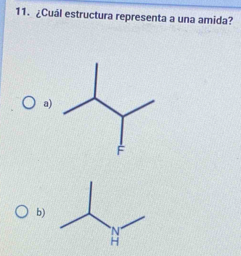 ¿Cuál estructura representa a una amida? 
a) 
b)