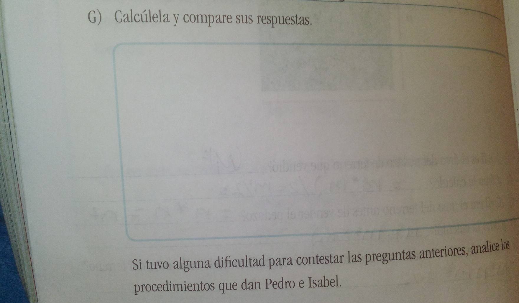 Calcúlela y compare sus respuestas. 
Si tuvo alguna dificultad para contestar las preguntas anteriores, analice los 
procedimientos que dan Pedro e Isabel.