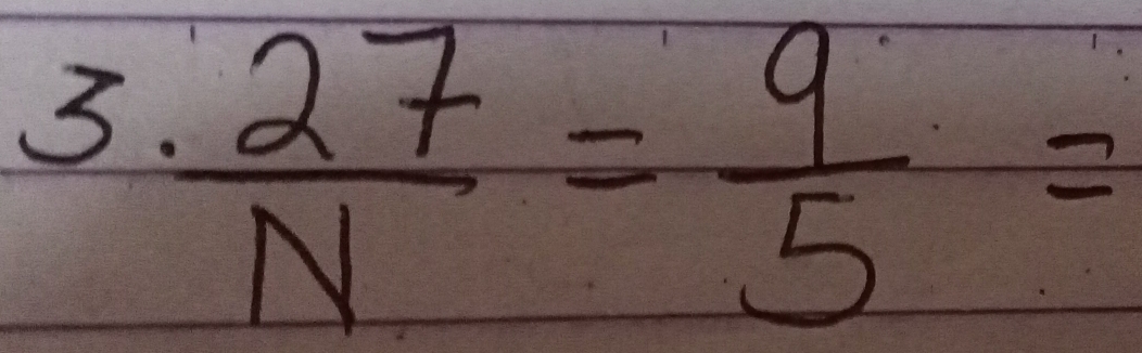 3  27/N = 9/5 =