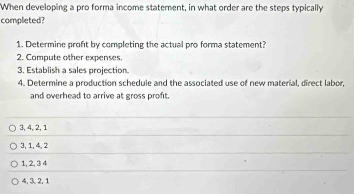 Solved: When developing a pro forma income statement, in what order are ...