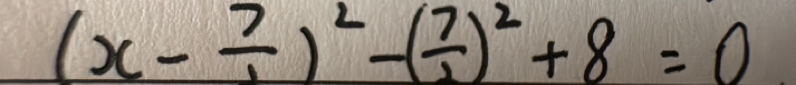 (x- 7/1 )^2-( 7/2 )^2+8=0