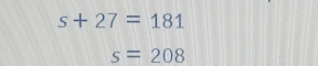 s+27=181
s=208