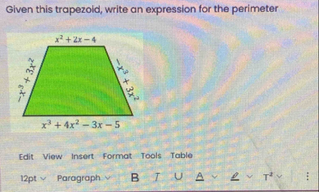 Given this trapezoid, write an expression for the perimeter
Edit View Insert Format Tools Table
12pt √ Paragraph B T U A T^2