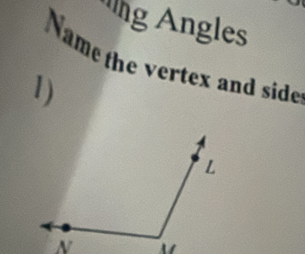 Angles 
Name the vertex and side 
1)