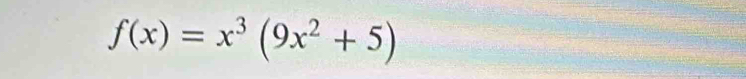 f(x)=x^3(9x^2+5)