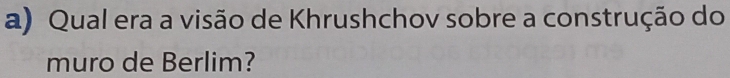 Qual era a visão de Khrushchov sobre a construção do 
muro de Berlim?
