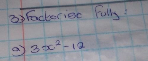 Factoriec Fully! 
a 3x^2-12