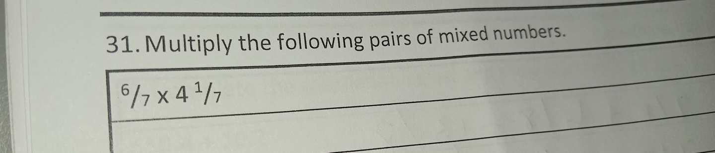 Multiply the following pairs of mixed numbers.
^6/_7* 4^1/_7
