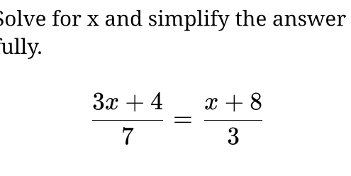 Solve for x and simplify the answer
ully.