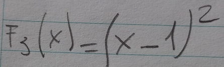 F_3(x)=(x-1)^2