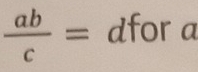  ab/c = dfor