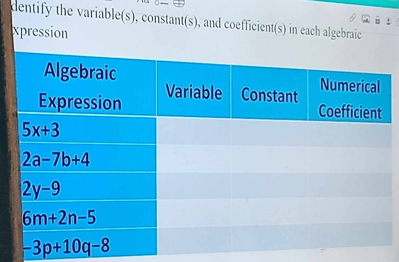 dentify the variable(s), constant(s), and coefficient(s) in each algebraic
xpression