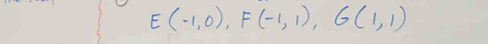 E(-1,0), F(-1,1), G(1,1)