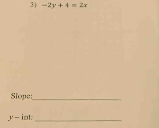 -2y+4=2x
Slope:_
y - int:_