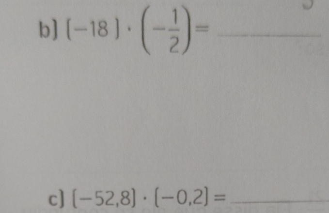 b] (-18)· (- 1/2 )= _ 
c] (-52,8)· (-0,2)= _