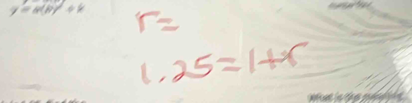 y=a(b)+k r=
1.25=1+x