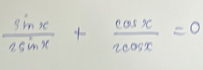  sin x/2sin x + cos x/2cos x =0