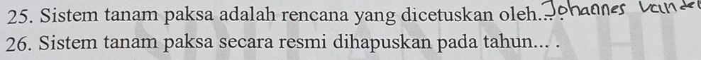 Sistem tanam paksa adalah rencana yang dicetuskan oleh.- Nanes 
26. Sistem tanam paksa secara resmi dihapuskan pada tahun... .