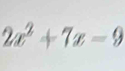 2x² + 7x − 9