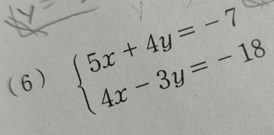 (6) beginarrayl 5x+4y=-7 4x-3y=-18endarray.