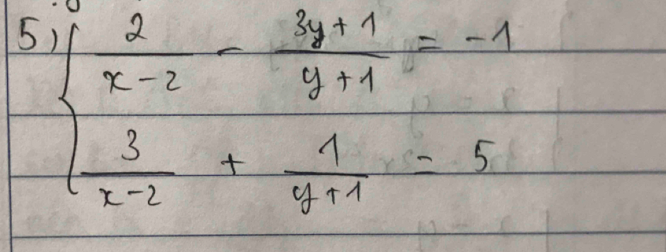 5 beginarrayl  2/x-2 - (3y+1)/y+1 =-1 2-2+ 1/y+1 =5endarray.