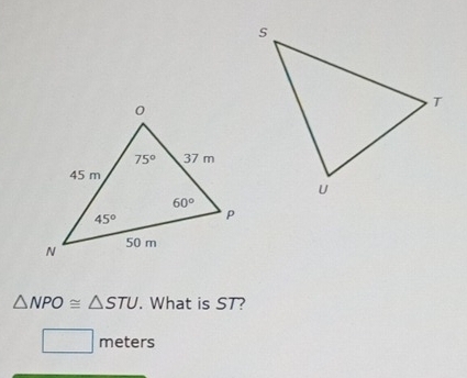 △ NPO≌ △ STU. What is ST?
□ meters