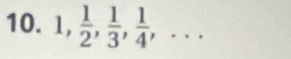 1,  1/2 ,  1/3 ,  1/4 ,...