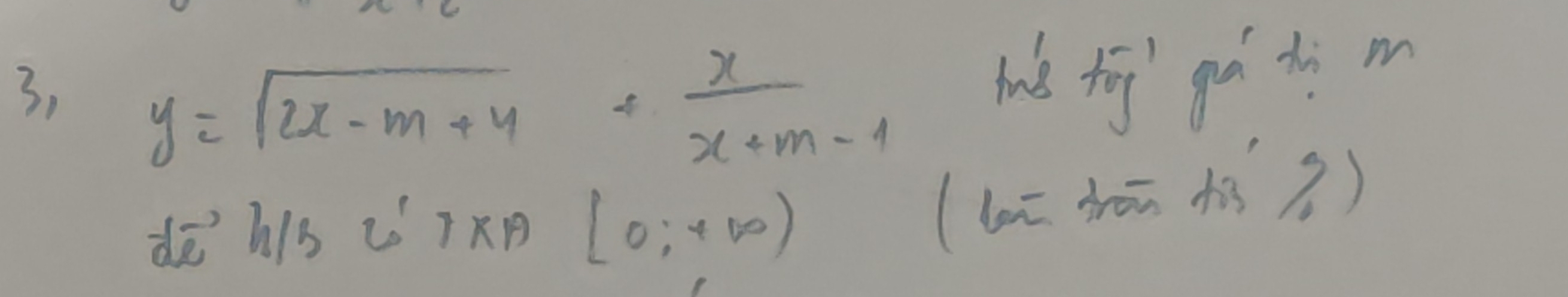 y=sqrt(2x-m+4)+ x/x+m-1 
le tog' gá ti m
dē `his c IXA[0;+∈fty )
(lā dhān àò 3)