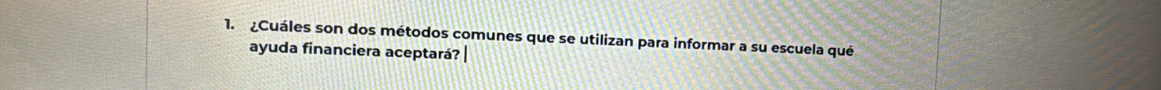 ¿Cuáles son dos métodos comunes que se utilizan para informar a su escuela qué 
ayuda financiera aceptará? |