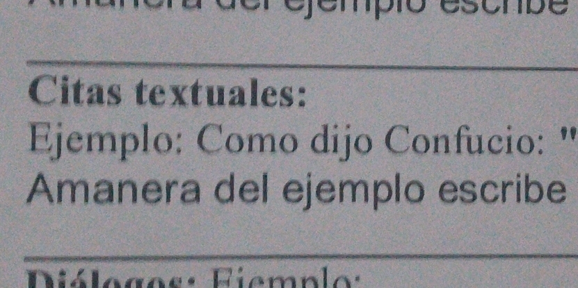 pio esonpe 
Citas textuales: 
Ejemplo: Como dijo Confucio: " 
Amanera del ejemplo escribe 
iálogos: Fiemnlo: