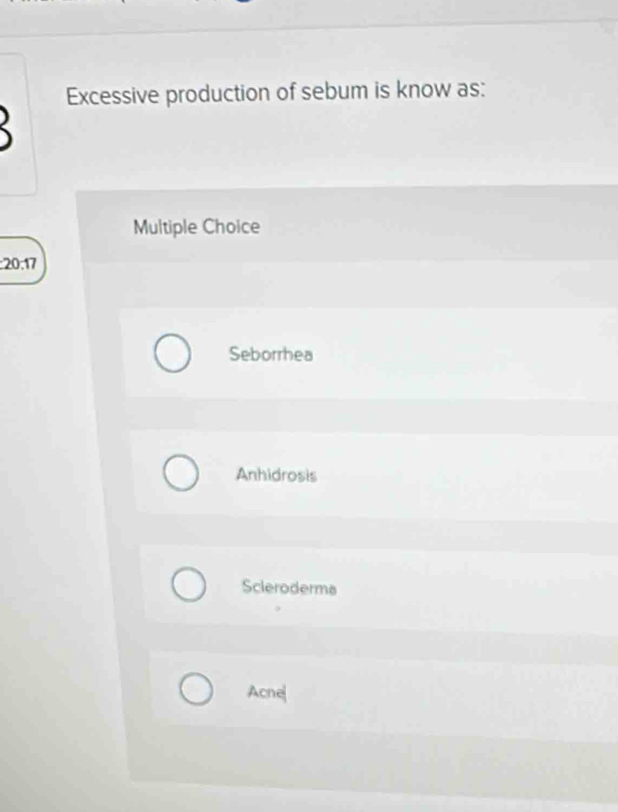 Solved: Excessive production of sebum is know as: Multiple Choice : 20. ...