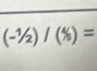 (-^1/_2)/(^4/_5)=