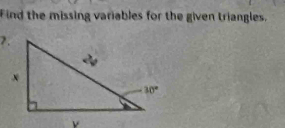 Find the missing variables for the given triangles,