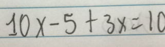 10x-5+3x=10