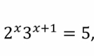 2^x3^(x+1)=5,