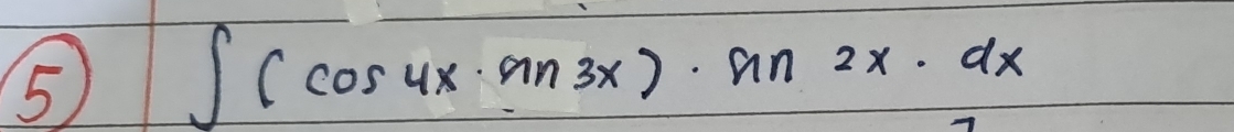 5 ∈t (cos 4x· sin 3x)· sin 2x· dx