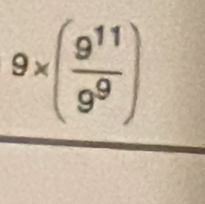 9* ( 9^(11)/9^9 )