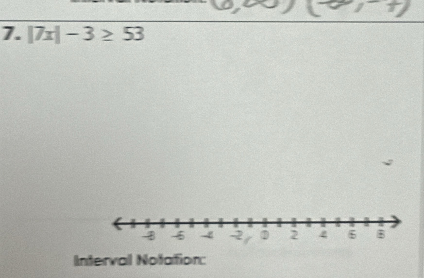 |7x|-3≥ 53
Interval Notation: