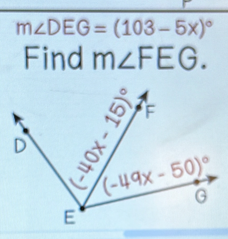 m∠ DEG=(103-5x)^circ 
Find m∠ FEG.